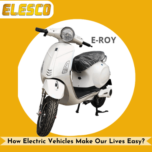 How Electric Vehicles Make Our Lives Easy?